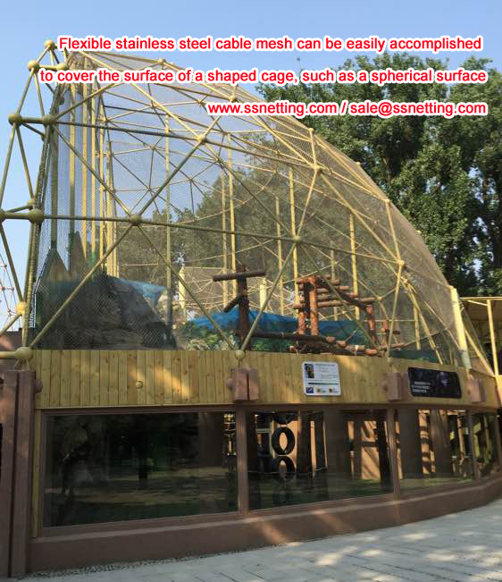 Flexible stainless steel cable mesh can be easily accomplished to cover the surface of a shaped cage, such as a spherical surface